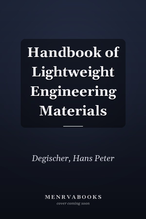 Handbook of Lightweight Engineering Materials