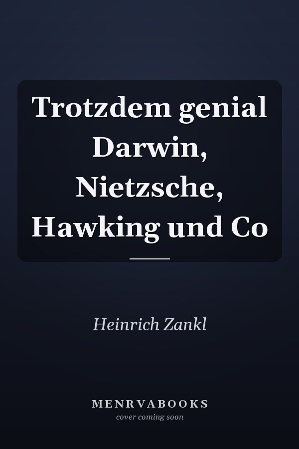 Trotzdem genial Darwin, Nietzsche, Hawking und Co