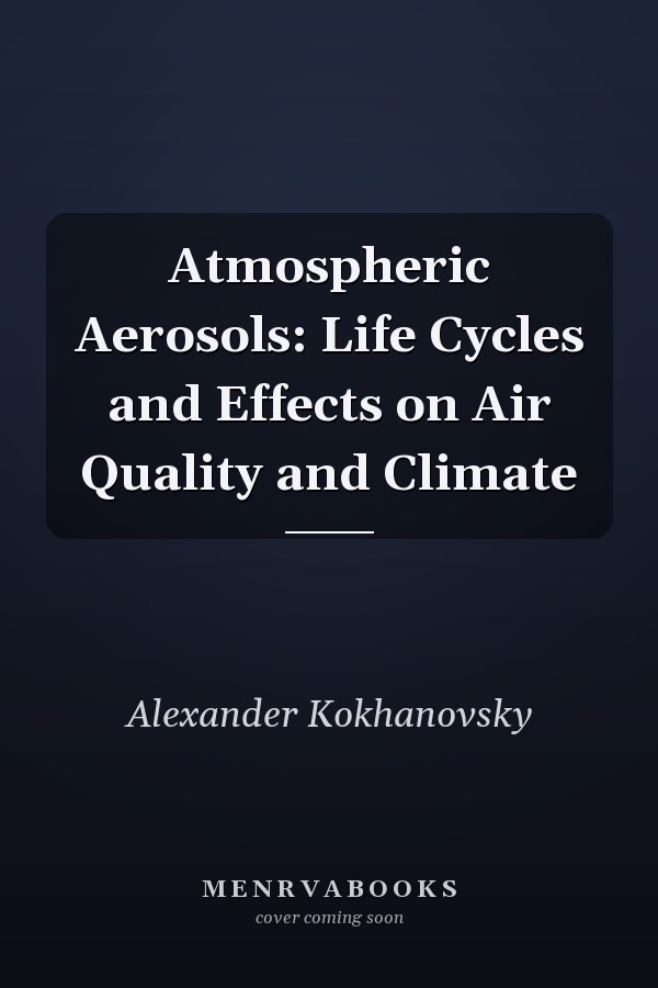 Atmospheric Aerosols: Life Cycles and Effects on Air Quality and Climate
