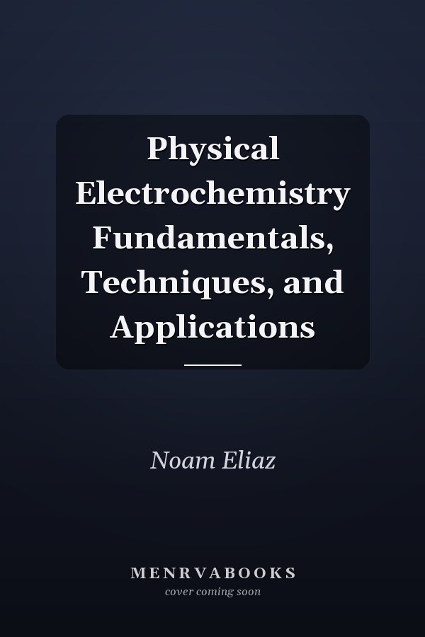 Physical Electrochemistry Fundamentals, Techniques, and Applications