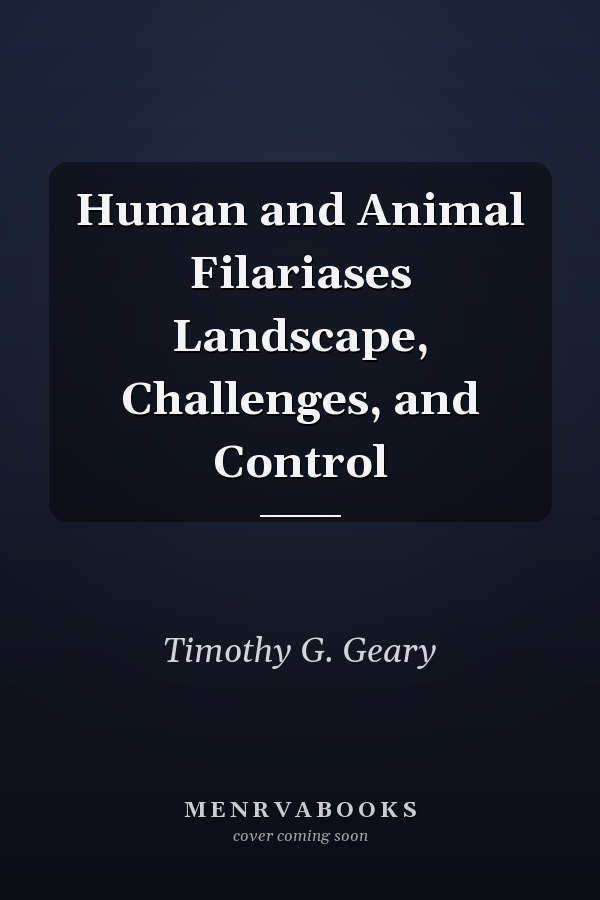 Human and Animal Filariases Landscape, Challenges, and Control