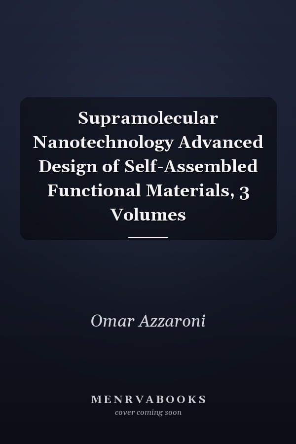 Supramolecular Nanotechnology Advanced Design of Self-Assembled Functional Materials, 3 Volumes