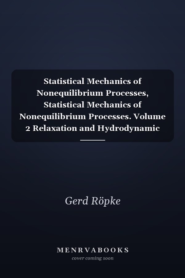 Statistical Mechanics of Nonequilibrium Processes, Statistical Mechanics of Nonequilibrium Processes. Volume 2 Relaxation and Hydrodynamic Processes