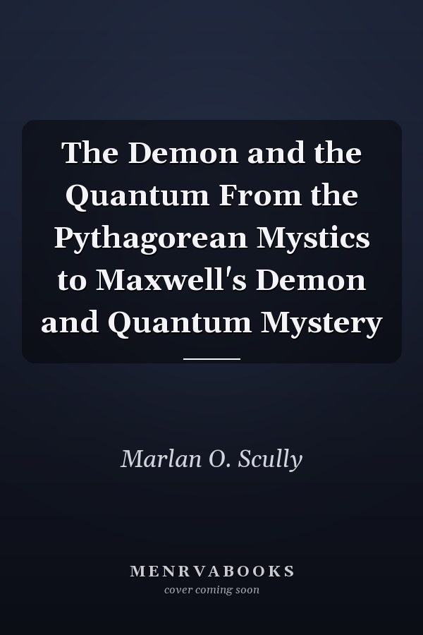 The Demon and the Quantum From the Pythagorean Mystics to Maxwell's Demon and Quantum Mystery
