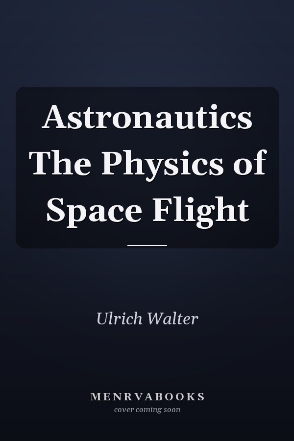 Astronautics The Physics of Space Flight