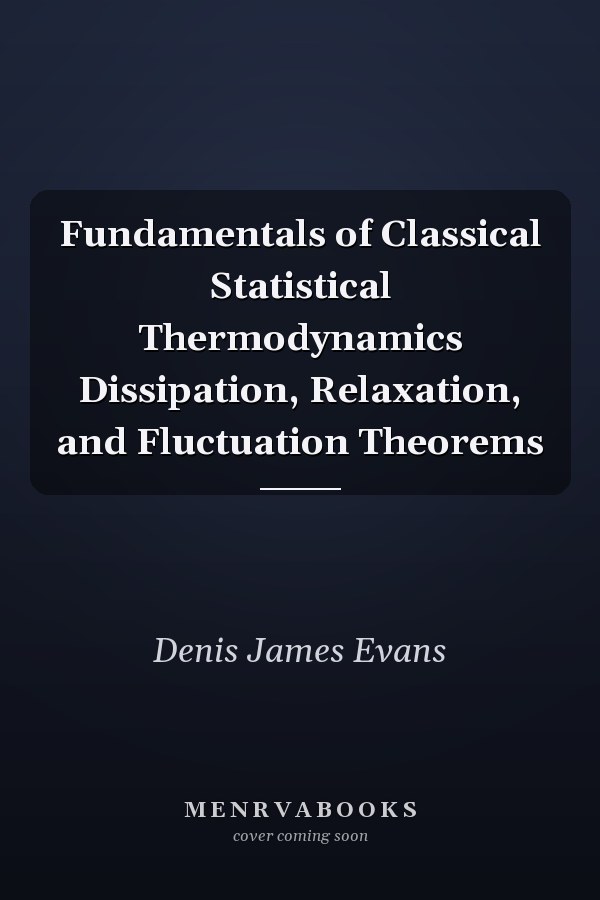 Fundamentals of Classical Statistical Thermodynamics Dissipation, Relaxation, and Fluctuation Theorems