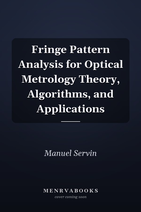 Fringe Pattern Analysis for Optical Metrology Theory, Algorithms, and Applications