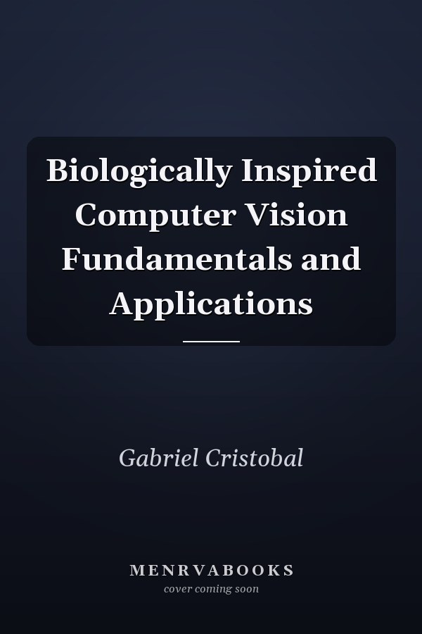 Biologically Inspired Computer Vision Fundamentals and Applications
