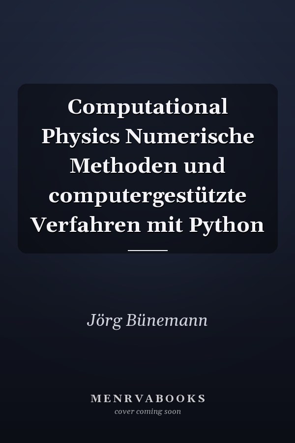 Computational Physics Numerische Methoden und computergestützte Verfahren mit Python