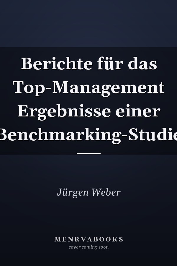 Berichte für das Top-Management Ergebnisse einer Benchmarking-Studie