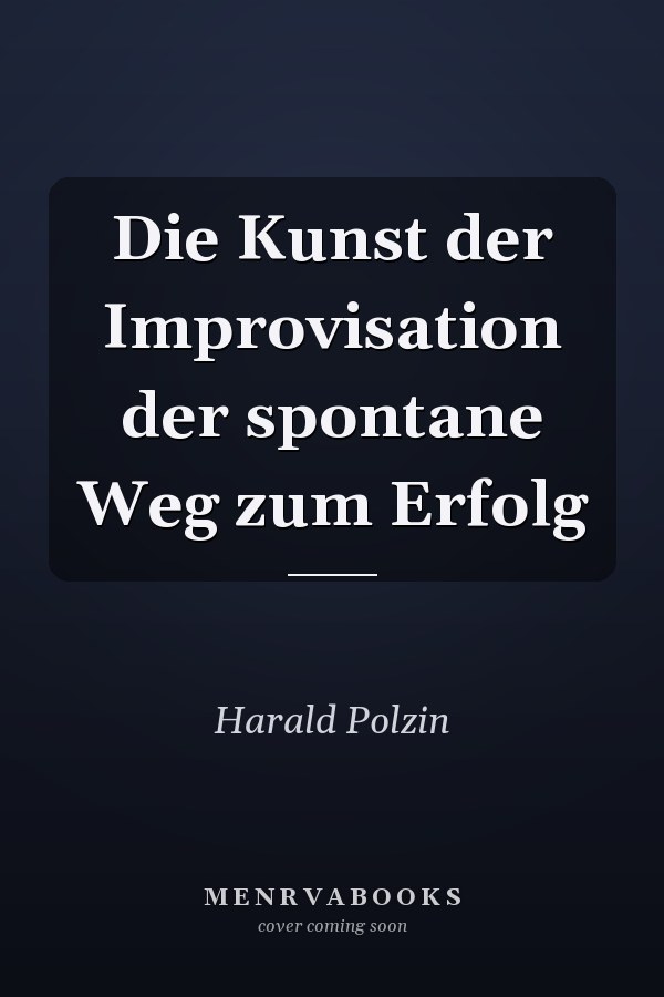 Die Kunst der Improvisation der spontane Weg zum Erfolg