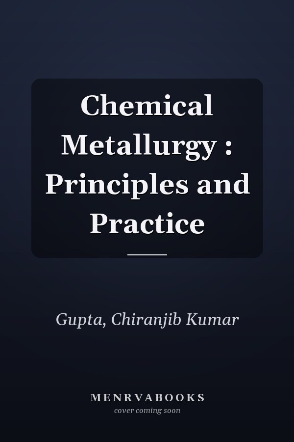 Chemical Metallurgy : Principles and Practice