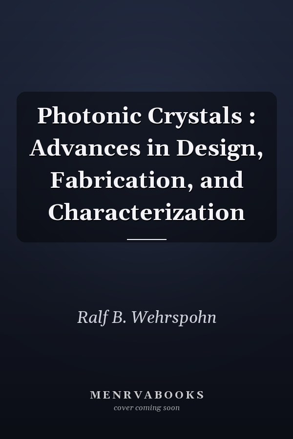 Photonic Crystals : Advances in Design, Fabrication, and Characterization