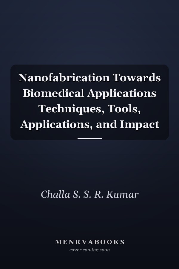 Nanofabrication Towards Biomedical Applications Techniques, Tools, Applications, and Impact