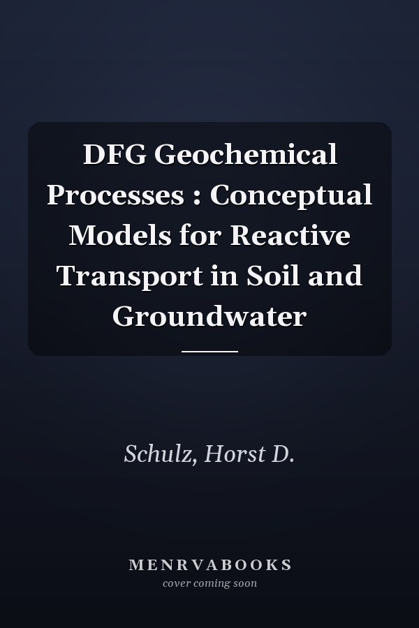 DFG Geochemical Processes : Conceptual Models for Reactive Transport in Soil and Groundwater