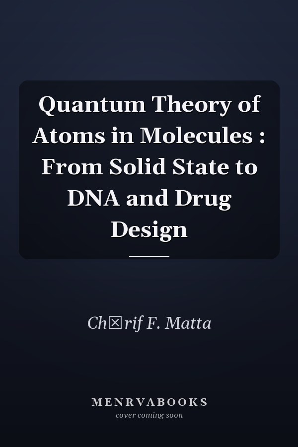 Quantum Theory of Atoms in Molecules : From Solid State to DNA and Drug Design