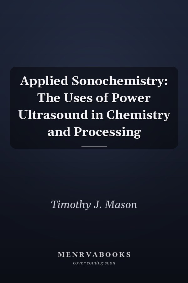 Applied Sonochemistry: The Uses of Power Ultrasound in Chemistry and Processing