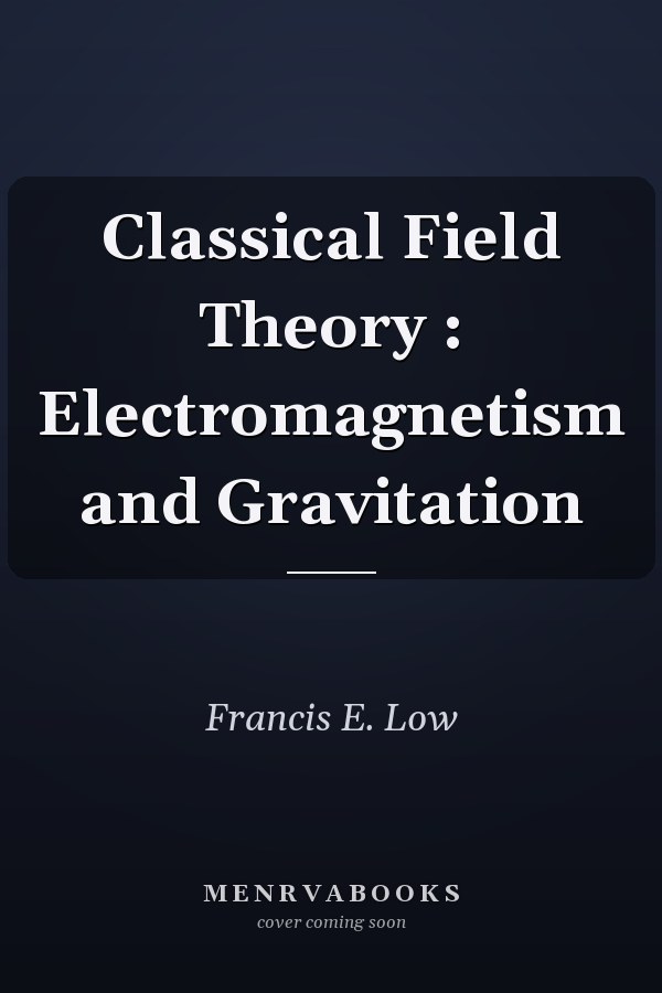 Classical Field Theory : Electromagnetism and Gravitation
