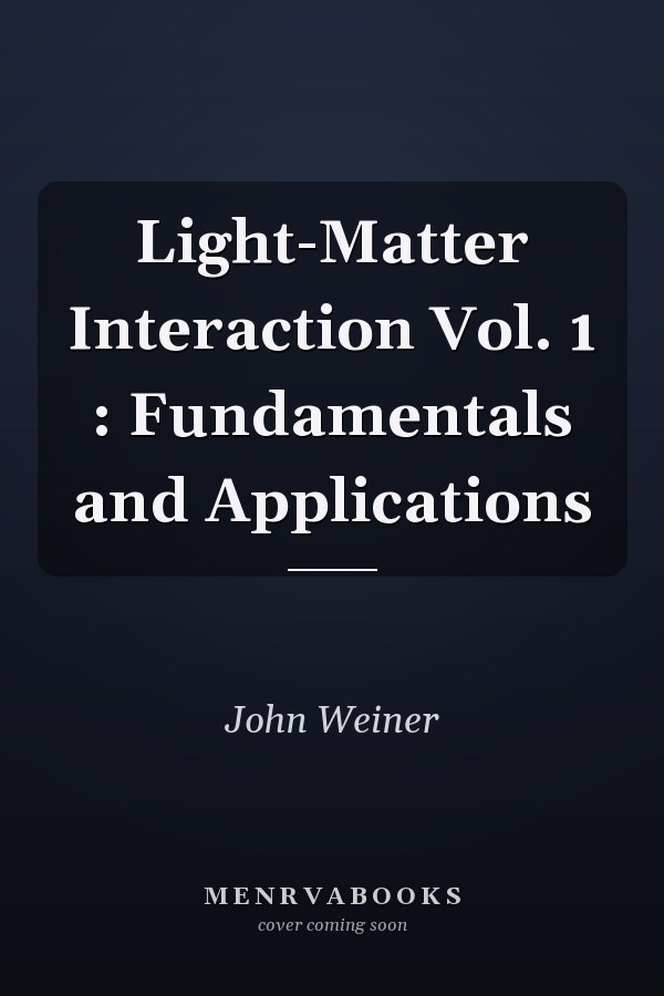 Light-Matter Interaction Vol. 1 : Fundamentals and Applications