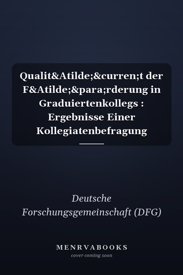 Qualit&Atilde;&curren;t der F&Atilde;&para;rderung in Graduiertenkollegs : Ergebnisse Einer Kollegiatenbefragung