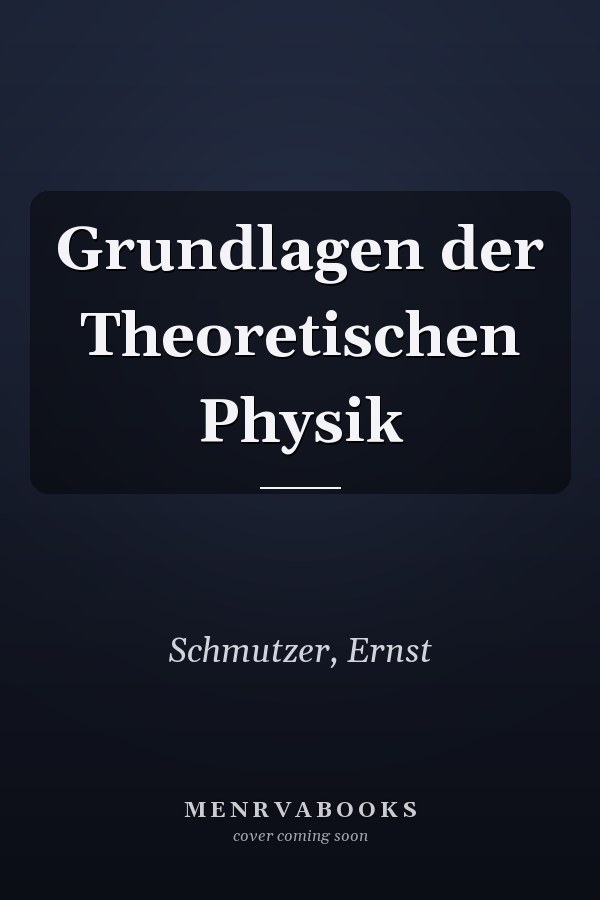 Grundlagen der Theoretischen Physik