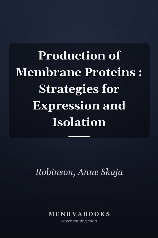 Production of Membrane Proteins : Strategies for Expression and Isolation