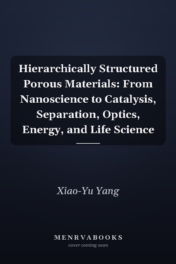 Hierarchically Structured Porous Materials: From Nanoscience to Catalysis, Separation, Optics, Energy, and Life Science
