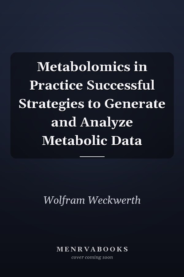 Metabolomics in Practice Successful Strategies to Generate and Analyze Metabolic Data