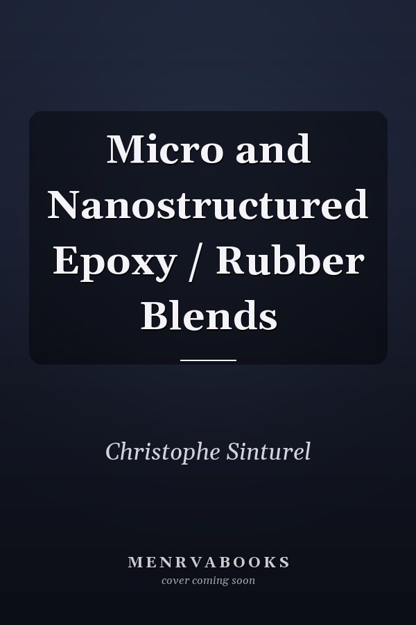 Micro and Nanostructured Epoxy / Rubber Blends