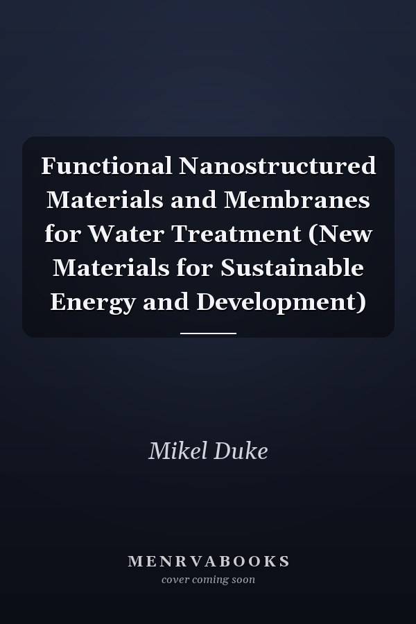 Functional Nanostructured Materials and Membranes for Water Treatment (New Materials for Sustainable Energy and Development)
