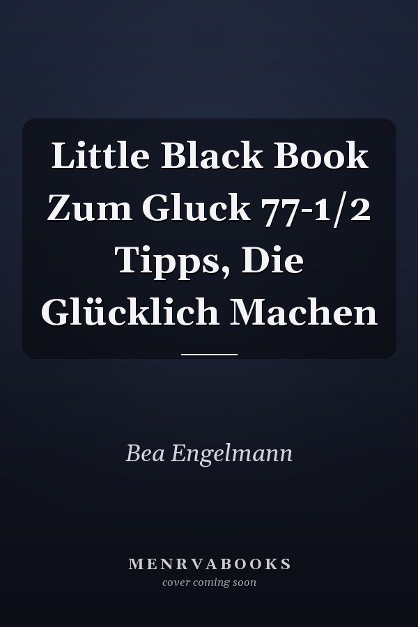 Little Black Book Zum Gluck 77-1/2 Tipps, Die Glücklich Machen