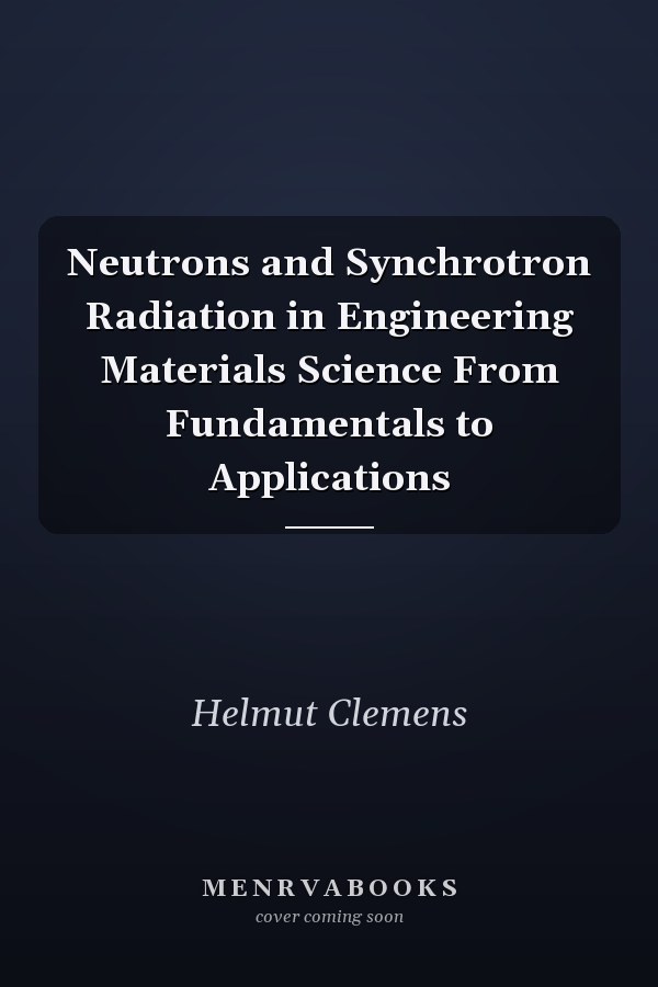 Neutrons and Synchrotron Radiation in Engineering Materials Science From Fundamentals to Applications