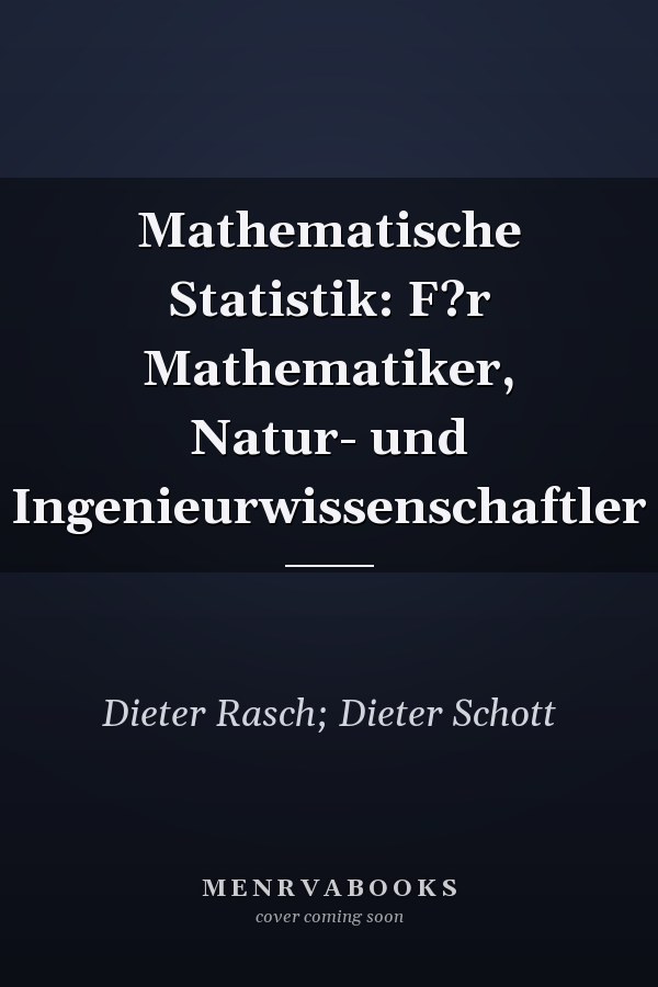 Mathematische Statistik: F?r Mathematiker, Natur- und Ingenieurwissenschaftler