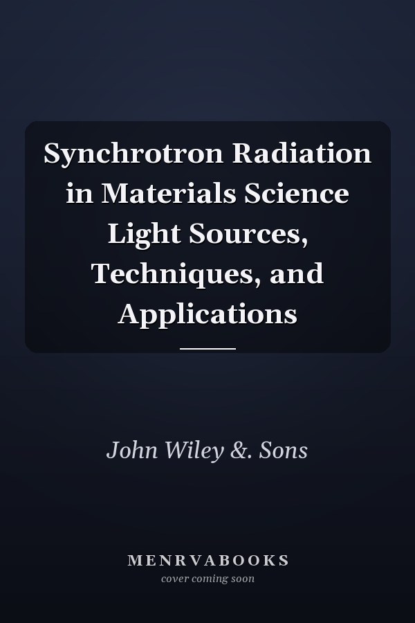 Synchrotron Radiation in Materials Science Light Sources, Techniques, and Applications