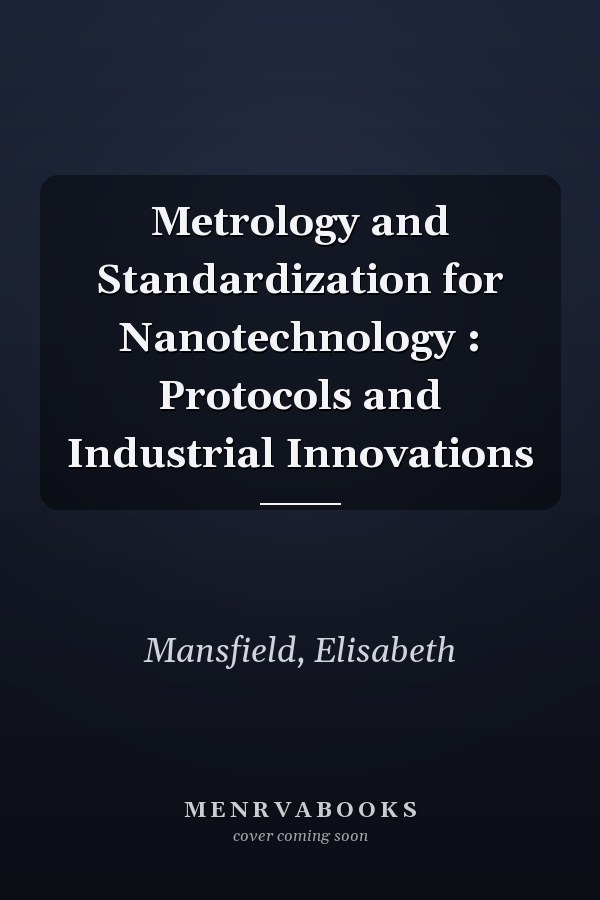 Metrology and Standardization for Nanotechnology : Protocols and Industrial Innovations