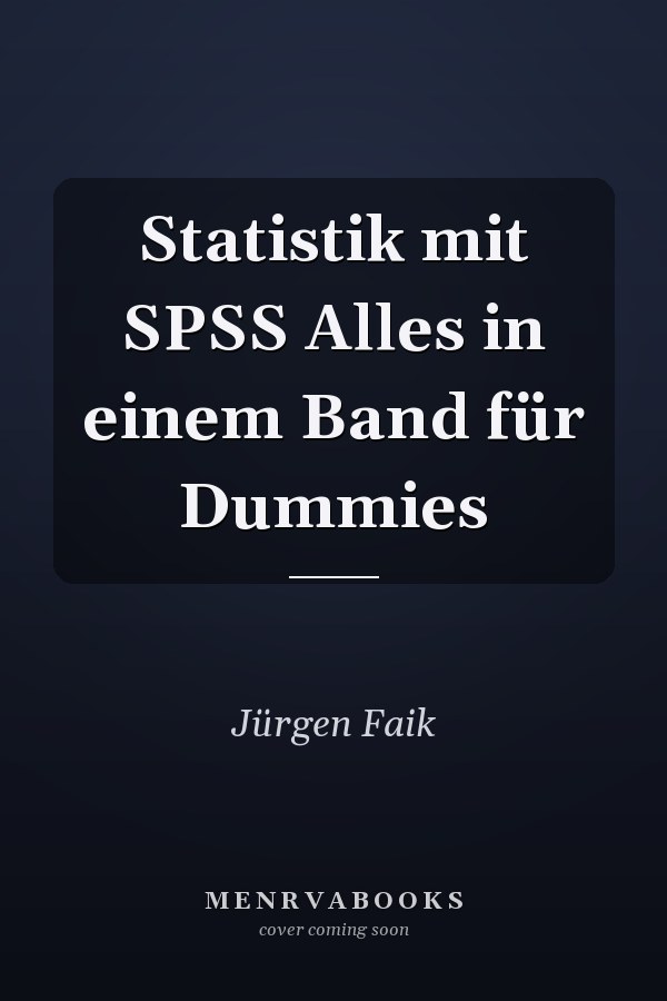 Statistik mit SPSS Alles in einem Band für Dummies