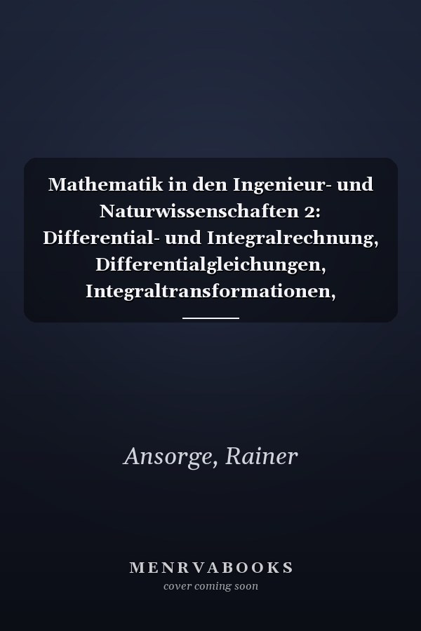 Mathematik in den Ingenieur- und Naturwissenschaften 2: Differential- und Integralrechnung, Differentialgleichungen, Integraltransformationen, Funktionen einer komplexen Variablen (German Edition)