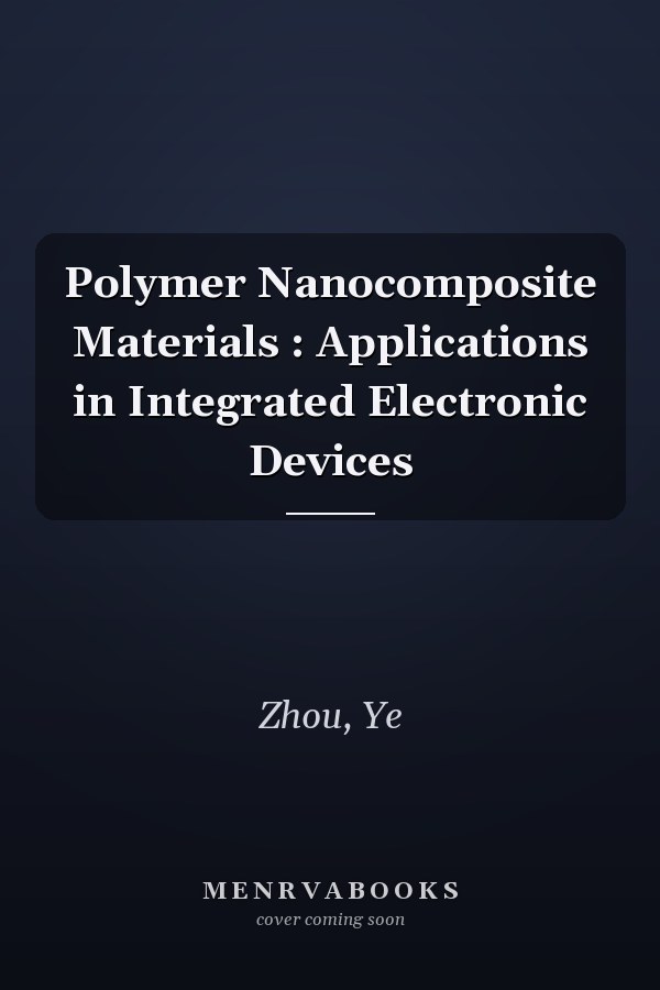 Polymer Nanocomposite Materials : Applications in Integrated Electronic Devices