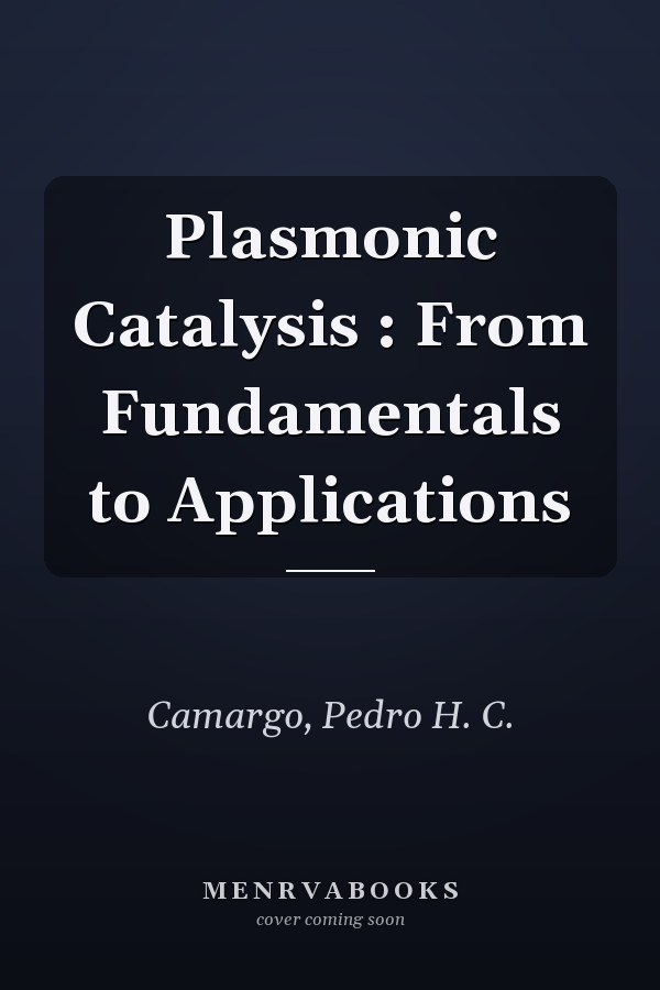Plasmonic Catalysis : From Fundamentals to Applications