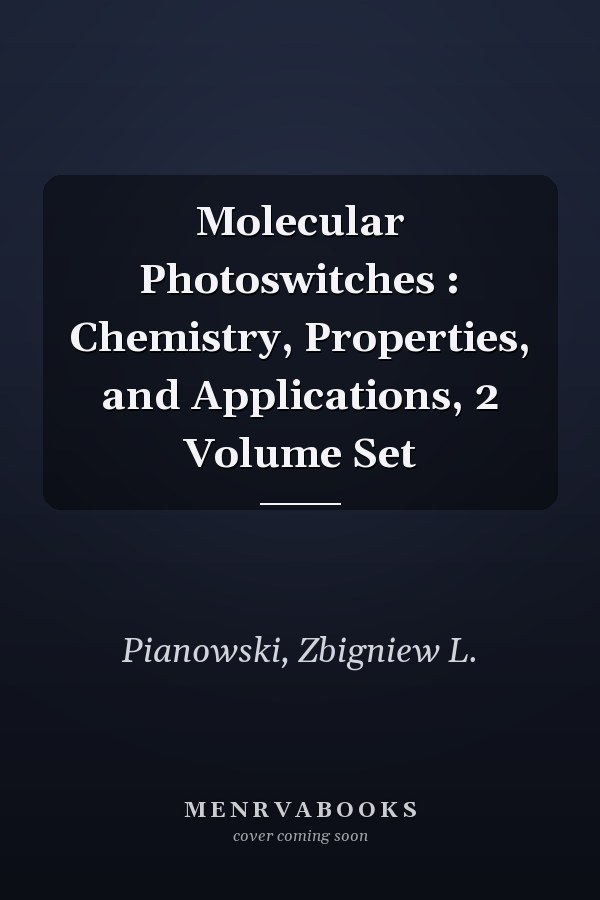 Molecular Photoswitches : Chemistry, Properties, and Applications, 2 Volume Set