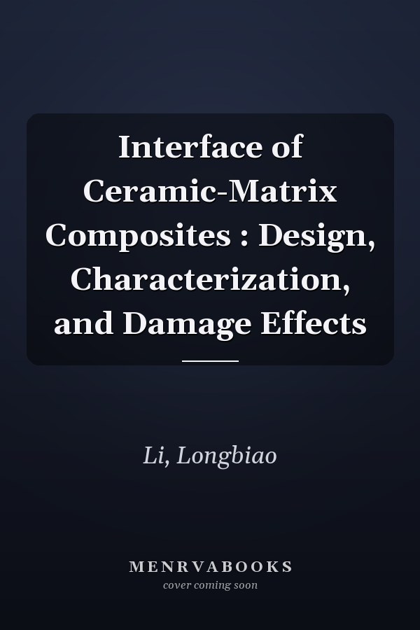 Interface of Ceramic-Matrix Composites : Design, Characterization, and Damage Effects