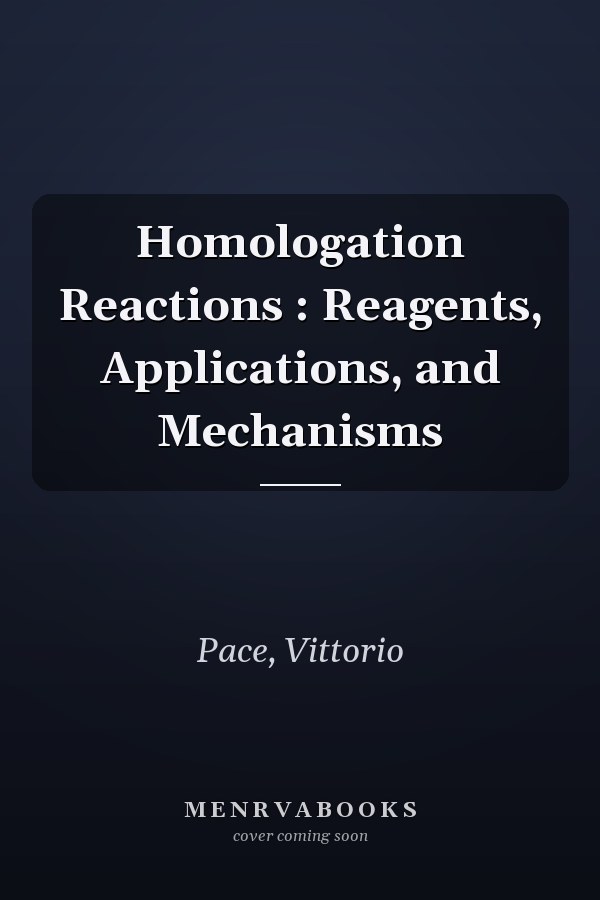 Homologation Reactions : Reagents, Applications, and Mechanisms