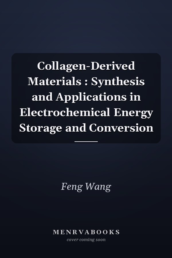 Collagen-Derived Materials : Synthesis and Applications in Electrochemical Energy Storage and Conversion