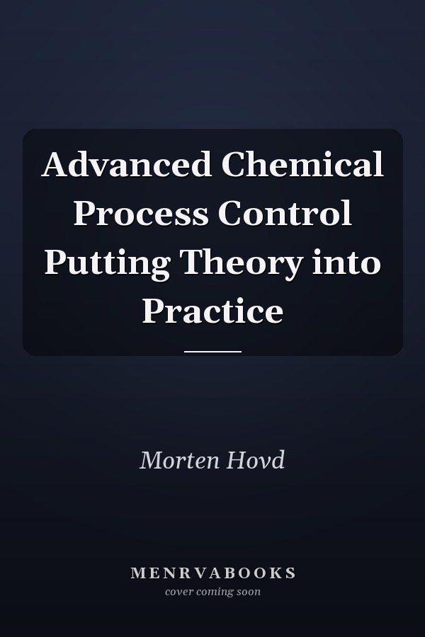 Advanced Chemical Process Control Putting Theory into Practice