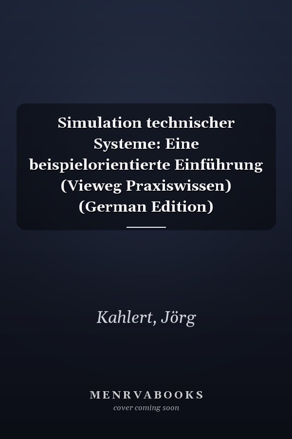 Simulation technischer Systeme: Eine beispielorientierte Einführung (Vieweg Praxiswissen) (German Edition)