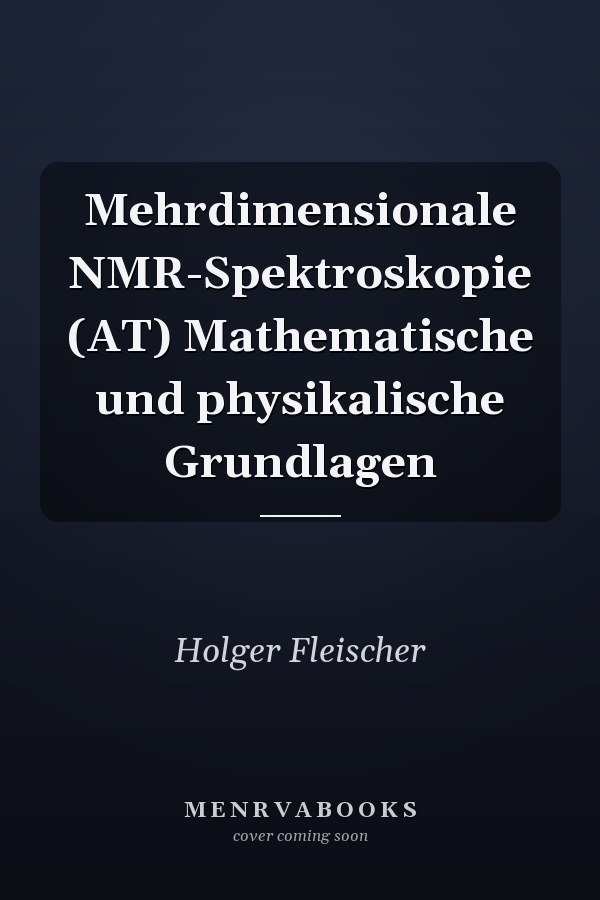 Mehrdimensionale NMR-Spektroskopie (AT) Mathematische und physikalische Grundlagen