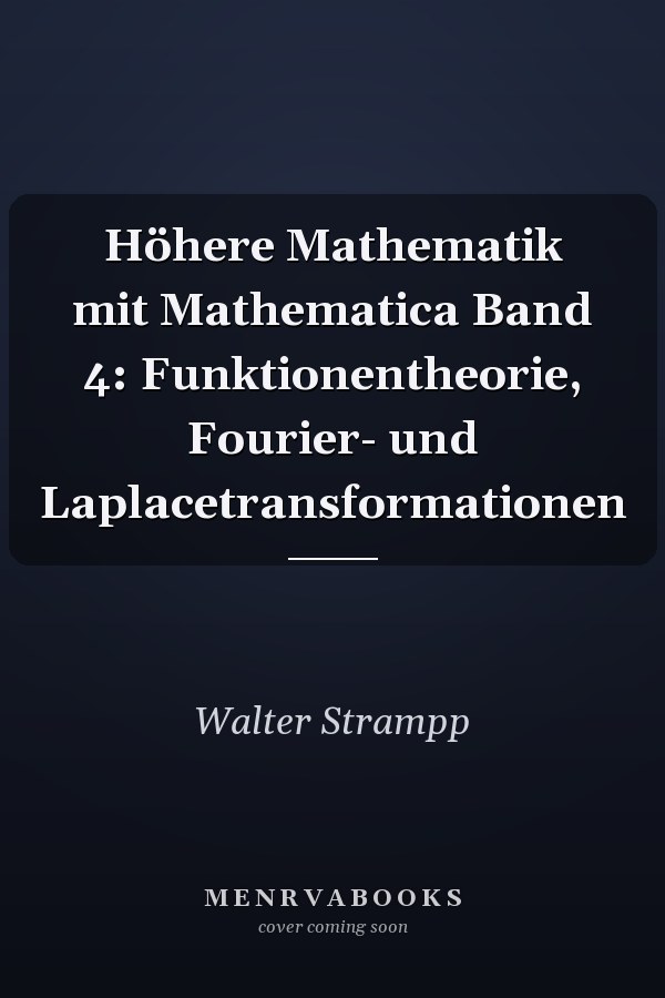 Höhere Mathematik mit Mathematica Band 4: Funktionentheorie, Fourier- und Laplacetransformationen