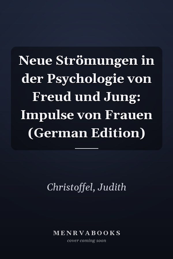 Neue Strömungen in der Psychologie von Freud und Jung: Impulse von Frauen (German Edition)