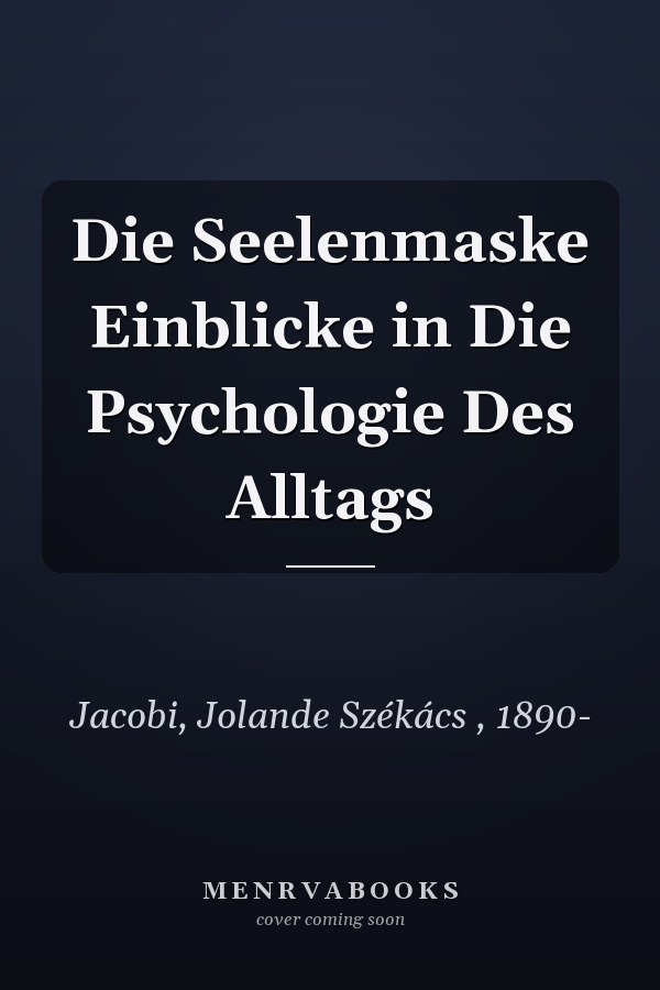 Die Seelenmaske Einblicke in Die Psychologie Des Alltags