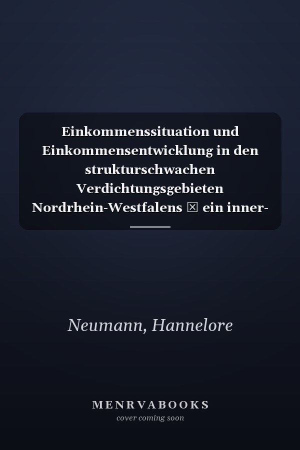 Einkommenssituation und Einkommensentwicklung in den strukturschwachen Verdichtungsgebieten Nordrhein-Westfalens ― ein inner- und interregionaler ... Nordrhein-Westfalen, 2871) (German Edition)